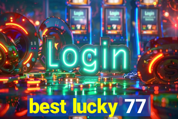 best lucky 77